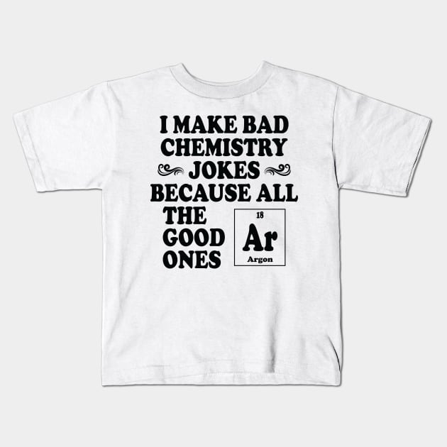 I Make Bad Chemistry Jokes Kids T-Shirt by ScienceCorner